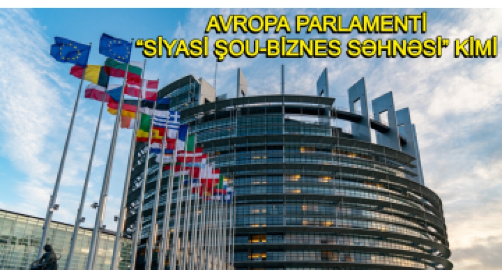avropa-parlamenti-siyasi-shou-biznes-sehnesi-kimi-tehlilvideo
