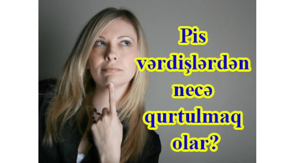 pis-verdishlerden-nece-qurtulmaq-olar
