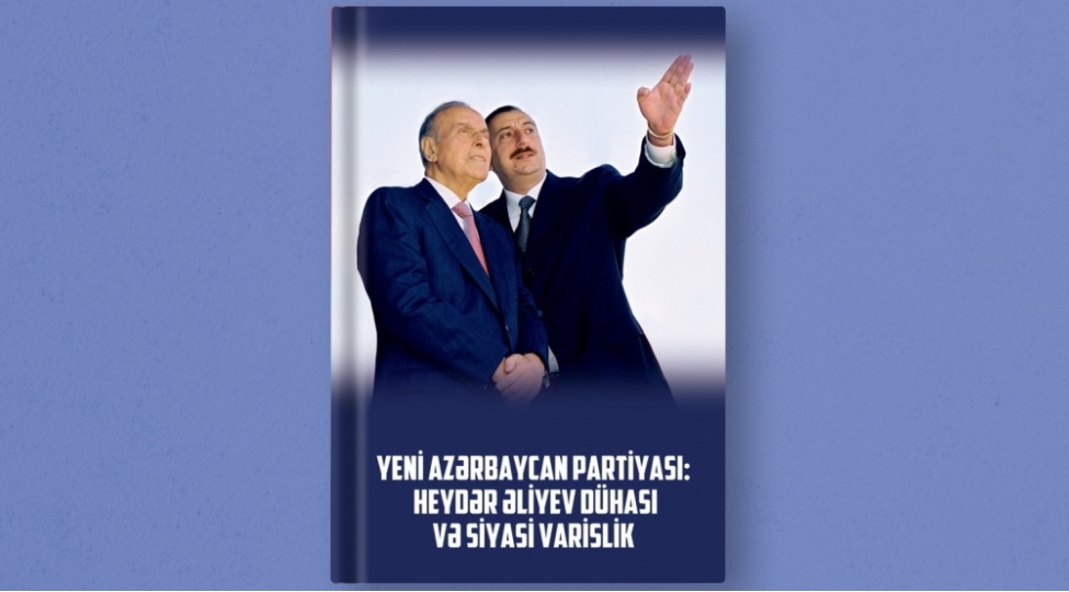 yeni-azerbaycan-partiyasi-heyder-eliyev-duhasi-ve-siyasi-varislik-adli-kitab-neshr-olunub
