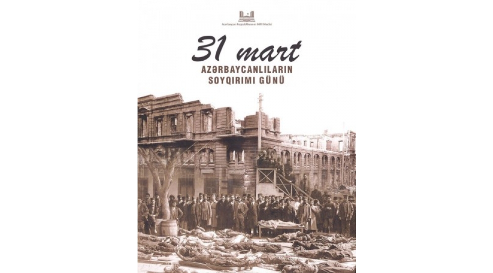 31-mart-1918-dunya-ermeniliyinin-unutdurmaq-istediyi-tarix