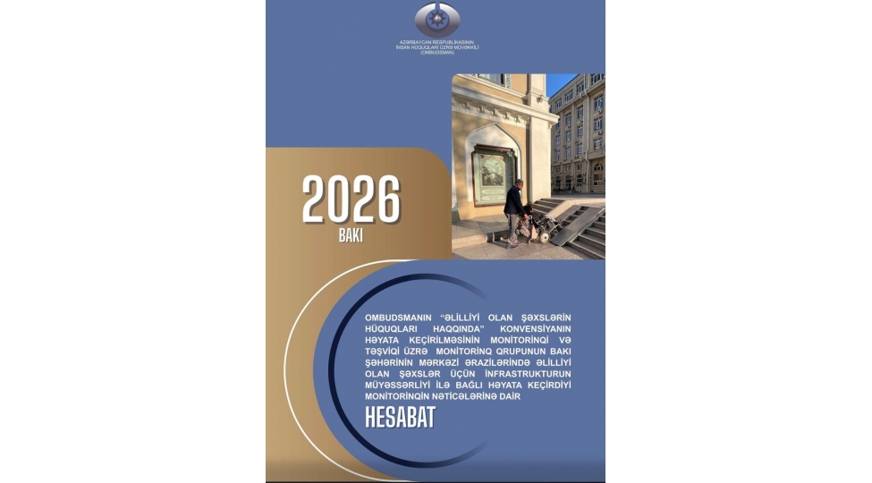 baki-sheherinin-merkezinde-yerleshen-infrastruktur-obyektlerinin-elilliyi-olan-shexsler-uchun-muyesserliyi-ile-elaqedar-monitorinq-hesabati-hazirlanib