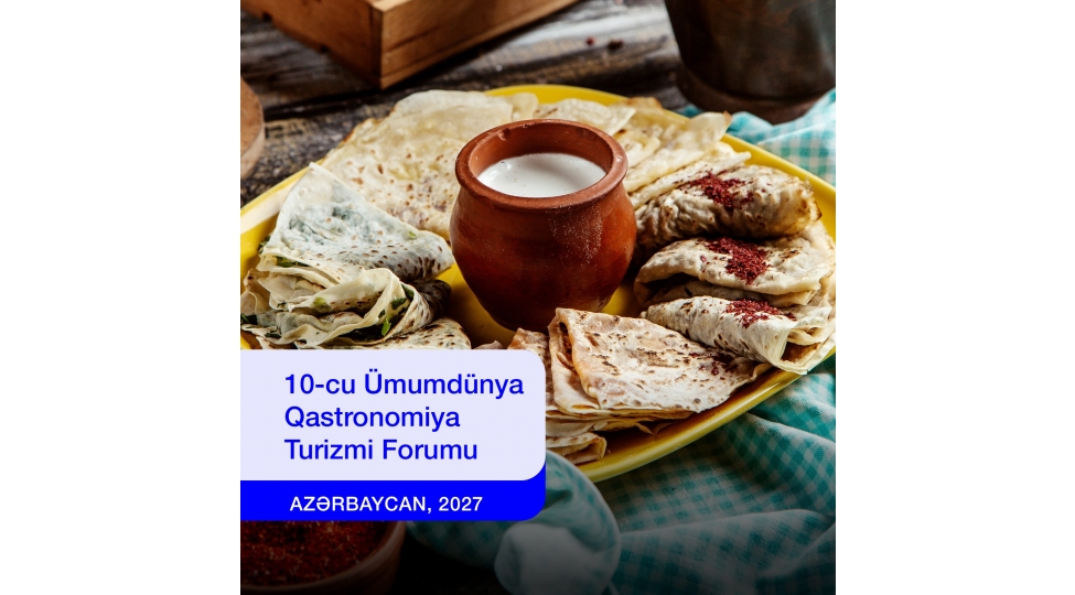 azerbaycan-10-cu-umumdunya-qastronomiya-turizmi-forumuna-ev-sahibliyi-edecek-2