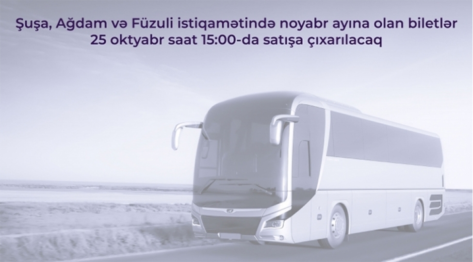 shusha-agdam-ve-fuzuli-istiqametinde-muntezem-noyabr-ayina-olan-avtobus-biletleri-satisha-chixarilir