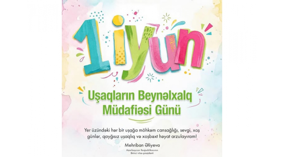 birinci-vitse-prezident-mehriban-eliyeva-ushaqlarin-beynelxalq-mudafiesi-gunu-munasibetile-paylashim-edib