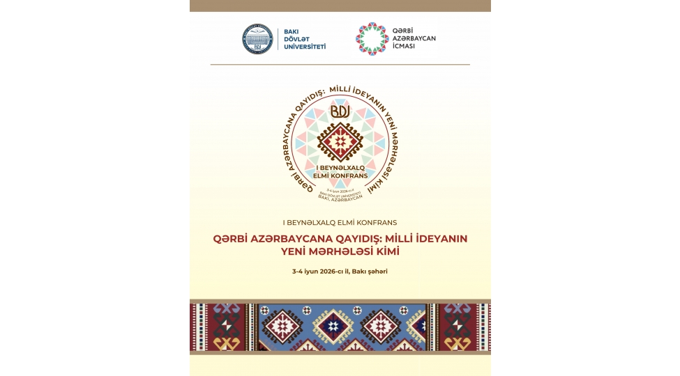 qerbi-azerbaycana-qayidish-milli-ideyanin-yeni-merhelesi-kimi-movzusunda-i-beynelxalq-elmi-konfrans-kechirilecek