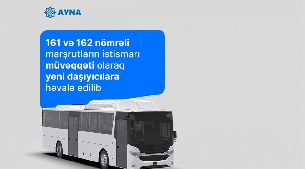 161-ve-162-nomreli-marshrutlarin-istismari-muveqqeti-olaraq-yeni-dashiyicilara-hevale-edilib