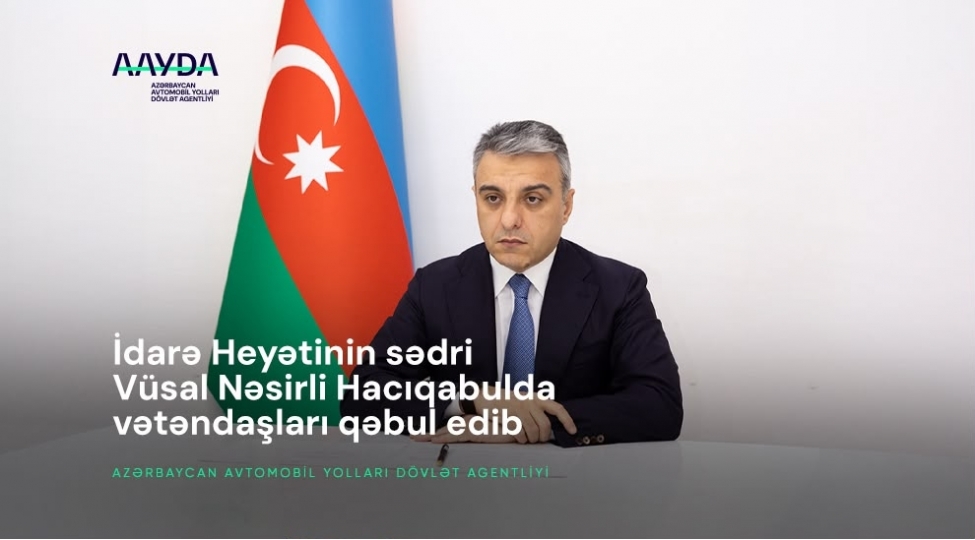 vusal-nesirli-haciqabul-rayonu-ve-shirvan-sheherinden-olan-vetendashlari-qebul-edib