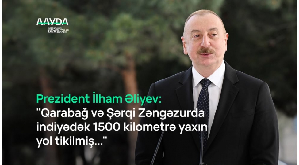 prezident-ilham-eliyev-qarabag-ve-sherqi-zengezurda-1500-kilometre-yaxin-yol-tikilib
